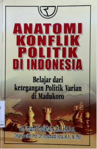 Image of ANATOMI KONFLIK POLITIK DI INDONESIA : Belajar dari Ketegangan Politik Varian di Madukoro