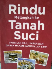 Image of Rindu Melangkah ke Tanah Suci : Fadhilah Haji, Umrah dan Ziarah Makam Rasulullah SAW.