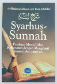 Image of Syarhus-Sunnah : Panduan Meniti Jalan Kebenaran dengan Mengikuti Sunnah dan Jama'ah
