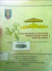 Image of Perkampungan di Perkotaan Sebagai Wujud Proses Adaptasi Sosial : (kehidupan di perkampungan miskin di kodya tanjungkarang - telukbetung provinsi lampung)