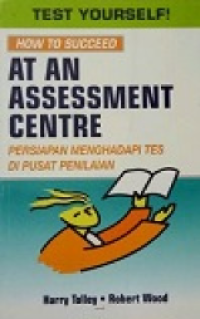 Image of Test Yourself! How to Succeed At An Assessment Centre = Persiapan Menghadapi Tes di Pusat Penilaian