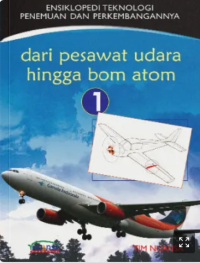 Image of ENSIKLOPEDI TEKNOLOGI PENEMUAN DAN PERKEMBANGANNYA : dari Pesawat Udara hingga Bom Atom