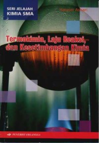 Image of Seri Jelajah Kimia SMA : Termokimia, Laju Reaksi, dan Kesetimbangan Kimia