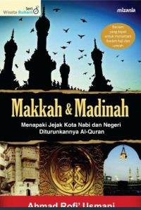 Image of Makkah & Madinah : Menapaki Jejak Kota Nabi dan Negeri diturunkanya Al Qur'an